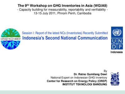 The 9th Workshop on GHG Inventories in Asia (WGIA9) - Capacity building for measurability, reportability and verifiabilityJuly 2011, Phnom Penh, Cambodia Session I: Report of the latest NCs (Inventories) Recently 