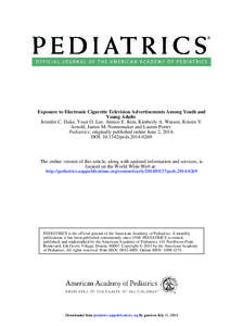 Exposure to Electronic Cigarette Television Advertisements Among Youth and Young Adults Jennifer C. Duke, Youn O. Lee, Annice E. Kim, Kimberly A. Watson, Kristin Y. Arnold, James M. Nonnemaker and Lauren Porter Pediatric