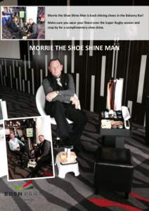 Morrie the Shoe Shine Man is back shining shoes in the Balcony Bar! Make sure you wear your finest over the Super Rugby season and stop by for a complimentary shoe shine. MORRIE THE SHOE SHINE MAN
