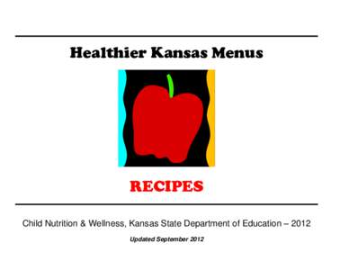 Healthier Kansas Menus  RECIPES Child Nutrition & Wellness, Kansas State Department of Education – 2012 Updated September 2012