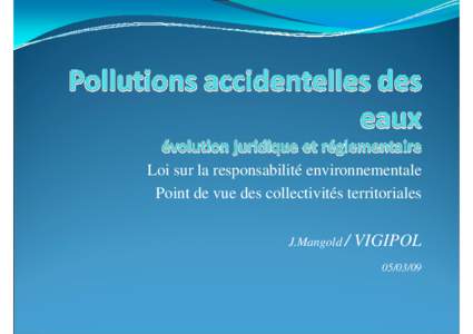 Loi sur la responsabilité environnementale Point de vue des collectivités territoriales J.Mangold /