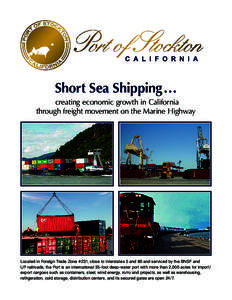 Short Sea Shipping… creating economic growth in California through freight movement on the Marine Highway Located in Foreign Trade Zone #231, close to Interstates 5 and 80 and serviced by the BNSF and UP railroads, the