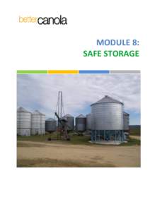 MODULE 8: SAFE STORAGE SAFE STORAGE Aim The aim of this module is to be aware of the storage requirements to maintain canola at