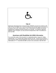 Title VI Washington State Department of Transportation (WSDOT) ensures full compliance with Title VI of the Civil Rights Act of 1964 by prohibiting discrimination against any person on the basis of race, color, national 