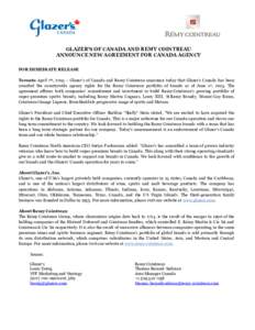 GLAZER’S OF CANADA AND REMY COINTREAU ANNOUNCE NEW AGREEMENT FOR CANADA AGENCY FOR IMMEDIATE RELEASE Toronto April 7th, 2015 – Glazer’s of Canada and Remy Cointreau announce today that Glazer’s Canada has been aw