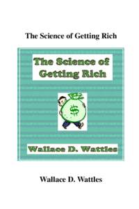 The Science of Getting Rich  Wallace D. Wattles Brought to you By