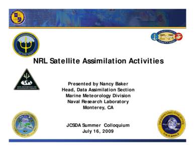 NRL Satellite Assimilation Activities Presented by Nancy Baker Head, Data Assimilation Section Marine Meteorology Division Naval Research Laboratory Monterey, CA