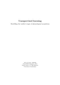 Unsupervised learning Modelling the earliest stages of phonological acquisition Alma de Jonge, Thesis RMA Linguistics, 2013 Thesis advisor: dr. Silke Hamann