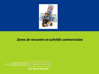 Zones de rencontre et activités commerciales  pour aller à l‘essentiel Alain ROUILLER • Conseiller en mobilité à l’ATE