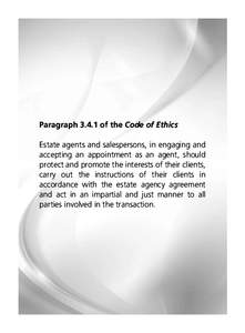 Paragraph[removed]of the Code of Ethics Estate agents and salespersons, in engaging and accepting an appointment as an agent, should protect and promote the interests of their clients, carry out the instructions of their c