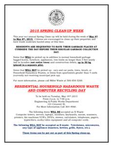 2015 SPRING CLEAN-UP WEEK This year our annual Spring Clean-up will be held during the week of May 4th to May 8th, 2015. Citizens are encouraged to clean up their properties and have waste materials hauled away at this t