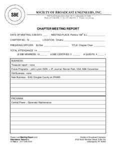 SOCIETY OF BROADCAST ENGINEERS, INC[removed]North Meridian Street, Suite 150  Indianapolis, IN[removed]Phone: ([removed]  Fax: ([removed]  Website: www.sbe.org CHAPTER MEETING REPORT DATE OF MEETING: [removed]
