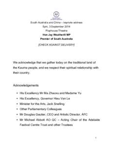 South Australia and China – keynote address 5pm, 3 September 2014 Playhouse Theatre Hon Jay Weatherill MP Premier of South Australia [CHECK AGAINST DELIVERY]