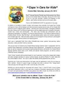 “ Cops ’n Cars for Kids ” Oviedo Mall, Saturday January 25, 2014 The 9th Annual Central Florida Law Enforcement Car Show returns to the Oviedo Mall on Saturday, January 25, 2014 from 10 am to 4 pm with activities, 