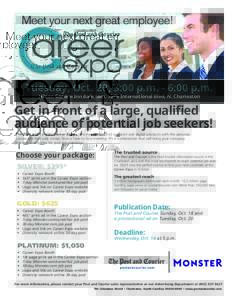Tuesday, Oct. 20, 3:00 p.m. - 6:00 p.m. Hilton Garden Inn Ballroom, 5265 International Blvd, N. Charleston Get in front of a large, qualified audience of potential job seekers! The Post and Courier Career Expo combines t