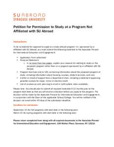 Petition for Permission to Study at a Program Not Affiliated with SU Abroad Instructions To be considered for approval to apply to a study abroad program not sponsored by or affiliated with SU Abroad, you must submit the