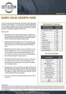 August[removed]GANES VALUE GROWTH FUND The net asset value of the Ganes Value Growth Fund increased by 2.8% outperforming the market’s return of negative 1.1% as measured by the S&P/ASX 300 Accumulation Index. The majori