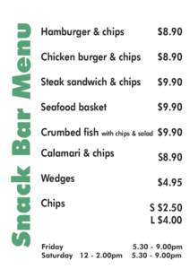 Snack Bar Menu  Hamburger & chips $8.90