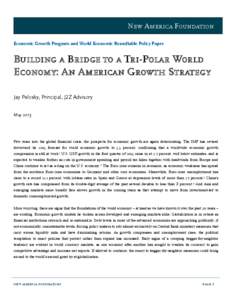 New America Foundation Economic Growth Program and World Economic Roundtable Policy Paper Building a Bridge to a Tri-Polar World Economy: An American Growth Strategy Jay Pelosky, Principal, J2Z Advisory