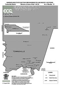 QUEENSLAND STATE ELECTION 2006 SHOWING POLLING BOOTH LOCATIONS. Townsville District Electors at close of Roll: 26,144 No. of Booths: 21 This map has been produced by the Electoral Commission of Queensland as a guide to s