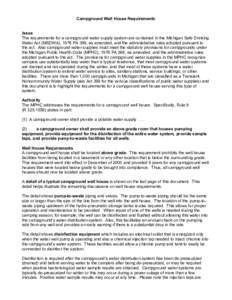 Campground Well House Requirements Issue The requirements for a campground water supply system are contained in the Michigan Safe Drinking Water Act (MSDWA), 1976 PA 399, as amended, and the administrative rules adopted 