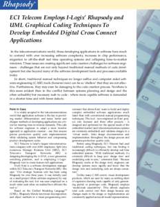 ECI Telecom Employs I-Logix’ Rhapsody and UML Graphical Coding Techniques To Develop Embedded Digital Cross Connect Applications In the telecommunications world, those developing applications in software have much to c