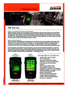 Technology at Work.®  XM Series Power, performance and price advantage. Designed to deliver maximum return on investment, Janam’s XM Series mobile computers are feature-rich and affordable. These rugged Microsoft Wind