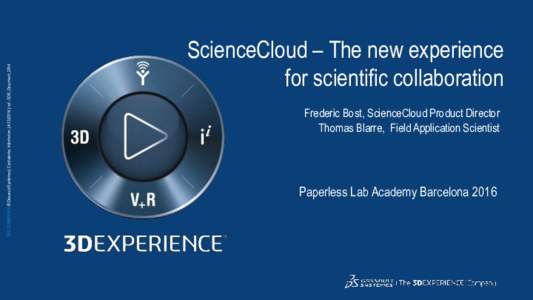 3DS.COM/BIOVIA © Dassault Systèmes | Confidential Information |  | ref.: 3DS_Document_2014  ScienceCloud – The new experience for scientific collaboration Frederic Bost, ScienceCloud Product Director Thomas 