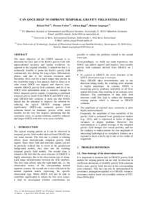 CAN GOCE HELP TO IMPROVE TEMPORAL GRAVITY FIELD ESTIMATES ? Roland Pail (1), Thomas Fecher(1), Adrian Jäggi(2), Helmut Goiginger[removed]TU München, Institute of Astronomical and Physical Geodesy, Arcisstraße 21, 80333