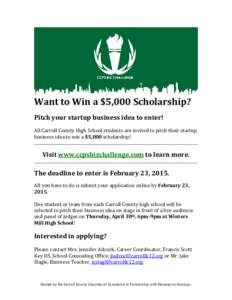 Want to Win a $5,000 Scholarship? Pitch your startup business idea to enter! All Carroll County High School students are invited to pitch their startup business idea to win a $5,000 scholarship! _________________________