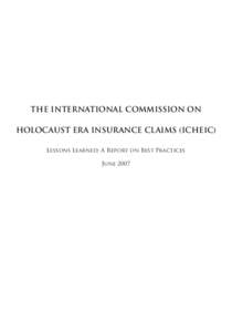THE INTERNATIONAL COMMISSION ON HOLOCAUST ERA INSURANCE CLAIMS (ICHEIC) Lessons Learned; A Report on Best Practices June 2007  INTRODUCTION