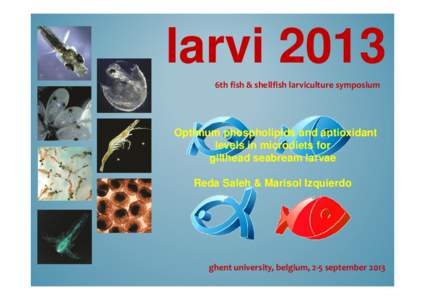 larvi 2013 6th fish & shellfish larviculture symposium Optimum phospholipids and antioxidant levels in microdiets for gilthead seabream larvae