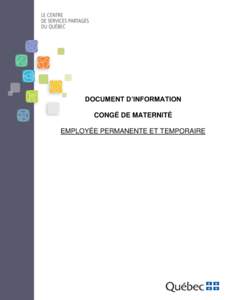 DOCUMENT D’INFORMATION CONGÉ DE MATERNITÉ EMPLOYÉE PERMANENTE ET TEMPORAIRE DIRECTION GÉNÉRALE DES SERVICES DE RÉMUNÉRATION Centre de services partagés du Québec