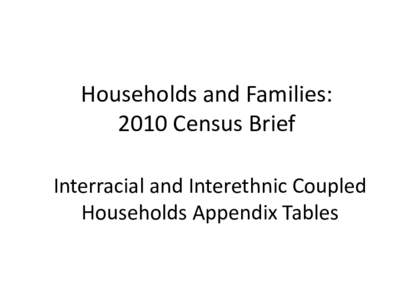 Households and Families: 2010 Census Brief Interracial and Interethnic Coupled Households Appendix Tables  Appendix Table 1. Interracial/Interethnic