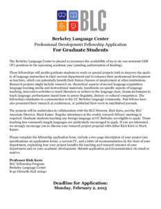 Berkeley Language Center Professional Development Fellowship Application For Graduate Students  The Berkeley Language Center is pleased to announce the availability of up to six one-semester GSR