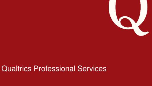 Qualtrics Professional Services ©2014 Qualtrics – Company Confidential 2  ©2014 Qualtrics – Company Confidential