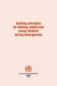Guiding principles for feeding infants and young children during emergencies  WORLD HEALTH ORGANIZATION
