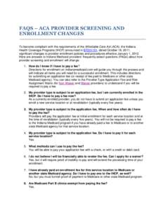 FAQS – ACA PROVIDER SCREENING AND ENROLLMENT CHANGES To become compliant with the requirements of the Affordable Care Act (ACA), the Indiana Health Coverage Programs (IHCP) announced in BT201151, dated October 18, 2011