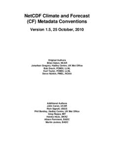 NetCDF Climate and Forecast (CF) Metadata Conventions Version 1.5, 25 October, 2010 Original Authors Brian Eaton, NCAR