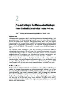 2 Pelagic Fishing in the Mariana Archipelago: From the Prehistoric Period to the Present Judith R. Amesbury, Micronesian Archaeological Research Services, Guam Introduction The Mariana Islands lie between 13° and 21° n
