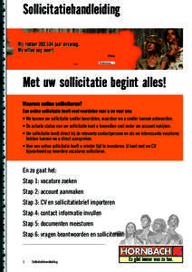 Sollicitatiehandleiding  Met uw sollicitatie begint alles! Waarom online solliciteren? Een online sollicitatie heeft veel voordelen voor u en voor ons: • We kunnen uw sollicitatie sneller beoordelen, waardoor we u snel