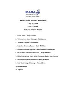 Maine Aviation Business Association July 16, 2014 1:00 – 3:00 PM Auburn/Lewiston Airport  1. Call to Order – Barry Valentine