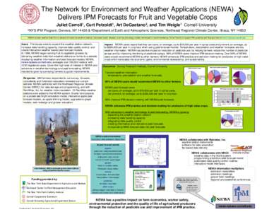 The Network for Environment and Weather Applications (NEWA) Delivers IPM Forecasts for Fruit and Vegetable Crops Juliet Carroll1, Curt Petzoldt1, Art DeGaetano2, and Tim Weigle1 Cornell University 1NYS  IPM Program, Gene