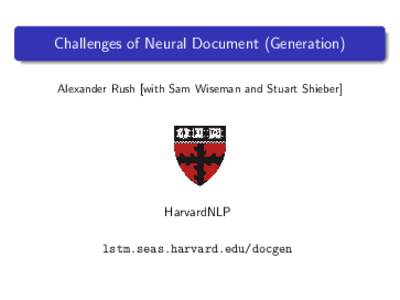 Challenges of Neural Document (Generation) Alexander Rush [with Sam Wiseman and Stuart Shieber] HarvardNLP lstm.seas.harvard.edu/docgen