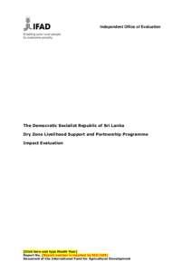 Independent Office of Evaluation  The Democratic Socialist Republic of Sri Lanka Dry Zone Livelihood Support and Partnership Programme Impact Evaluation