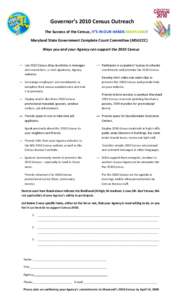 Governor’s 2010 Census Outreach The Success of the Census, IT’S IN OUR HANDS MARYLAND! Maryland State Government Complete Count Committee (MSGCCC) Ways you and your Agency can support the 2010 Census  Use 2010 Census