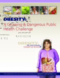 obesity: A Growing & Dangerous Public Health Challenge t H e a m e r I c a N c o L L e G e o f G a s t r o e N t e r o L o G y o b e s i t y i n i t i At i v e[removed]THE AMERICAN COLLEGE Of GASTROENTEROLOGy Obesity ini