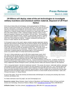 Press Release March 2, 2009 UH Mānoa will deploy state-of-the-art technologies to investigate military munitions and chemical warfare material, disposed of off Pearl Harbor