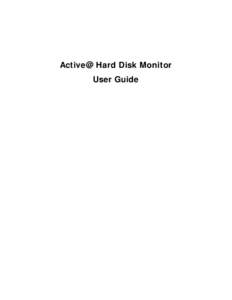 Active@ Hard Disk Monitor User Guide Copyright © 2008, LSOFT TECHNOLOGIES INC. All rights reserved. No part of this documentation may be reproduced in any form or by any means or used to make any derivative work (such 