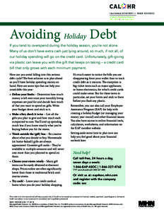 Avoiding Holiday Debt  If you tend to overspend during the holiday season, you’re not alone. Many of us don’t have extra cash just lying around, so much, if not all, of our holiday spending will go on the credit card